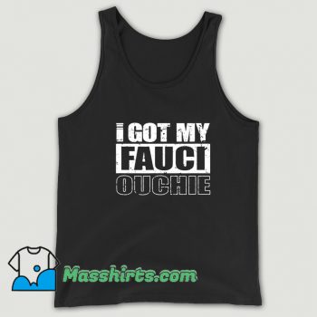 Awesome I Got My Fauci Ouchie Pro Vaccine Tank Top