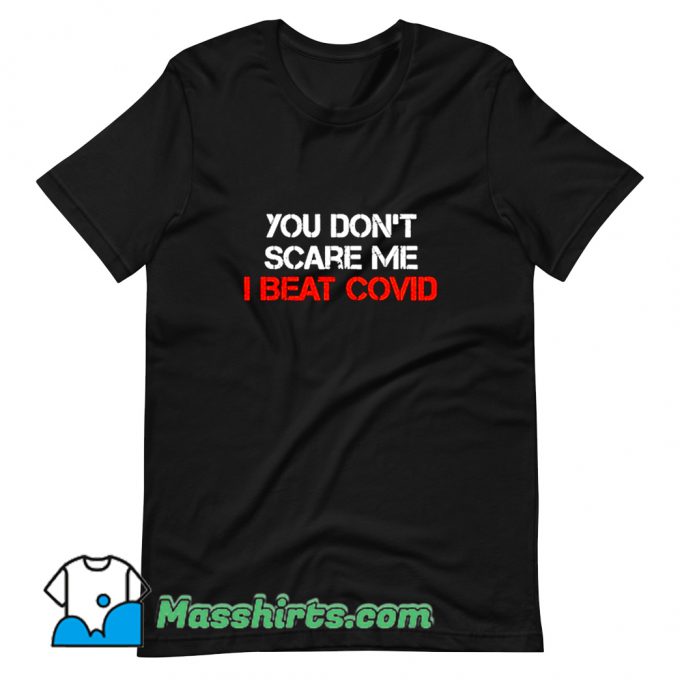 Awesome You Dont Scare Me I Beat Covid T Shirt Design