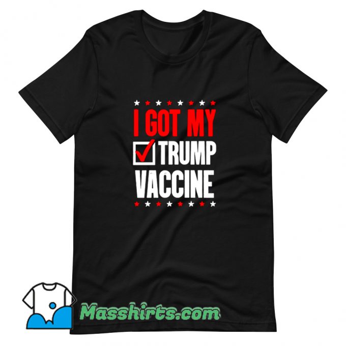 Best I Got My Trump Vaccine T Shirt Design