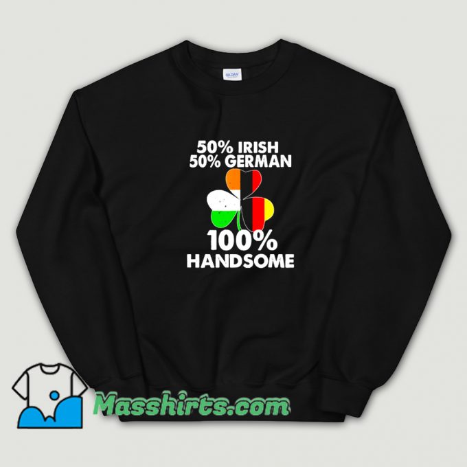 Best Irish Half German Handsome St Patricks Day Sweatshirt