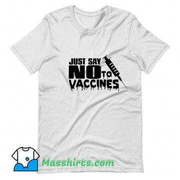 Best Just Say No To Vaccines T Shirt Design