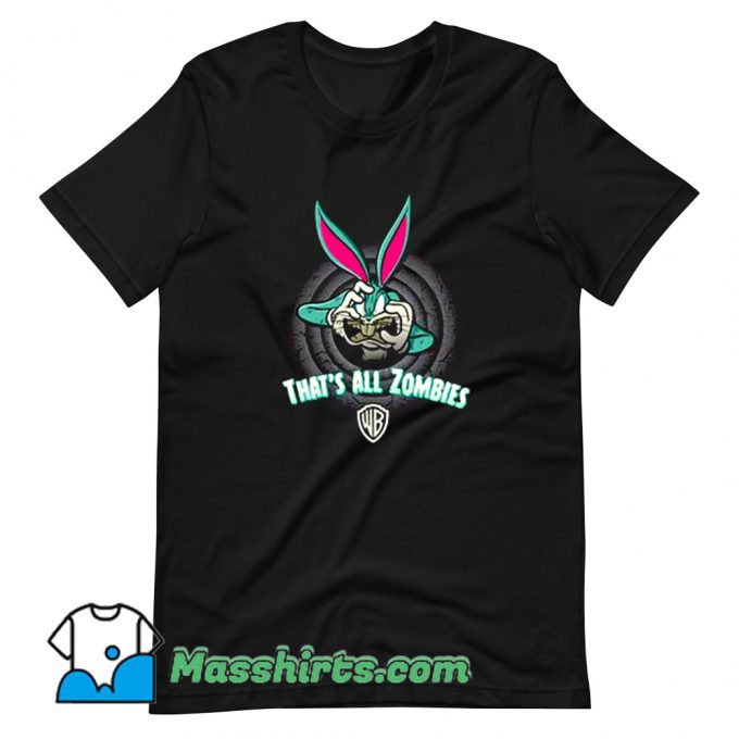 Cheap Bugs Bunny Thats All Zombies T Shirt Design