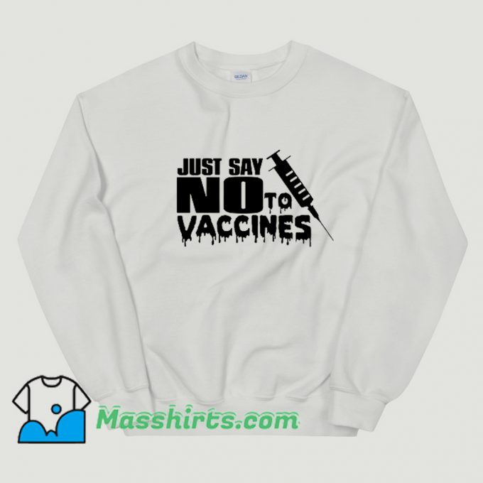 Cheap Just Say No To Vaccines Sweatshirt