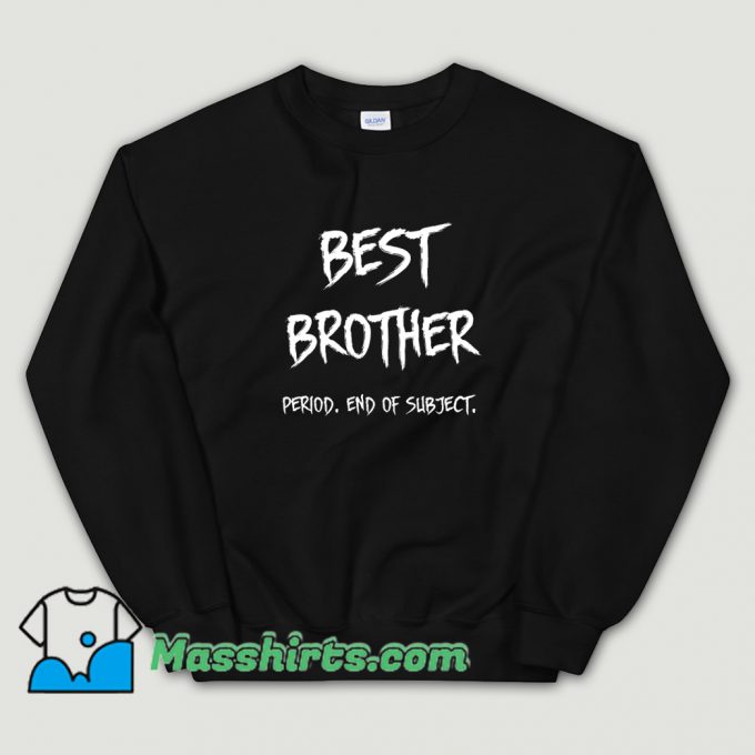 Classic Best Brother End Of Subject Sweatshirt