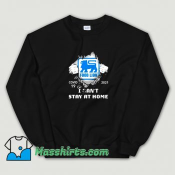 Classic Covid 19 2021 Food Lion I Cant Stay At Home Sweatshirt