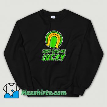 Cool Just Call Me Lucky Sweatshirt