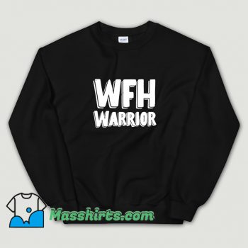 Cool Wfh Warrior Work From Home Sweatshirt