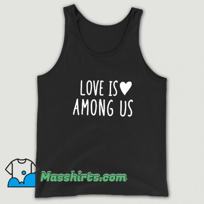 Funny Love Is Among Us Tank Top