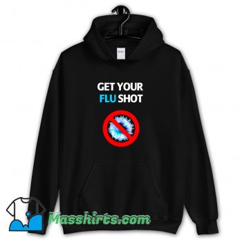 Get Your Flu Shot Vaccination Funny Hoodie Streetwear