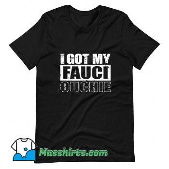 I Got My Fauci Ouchie Pro Vaccine T Shirt Design On Sale