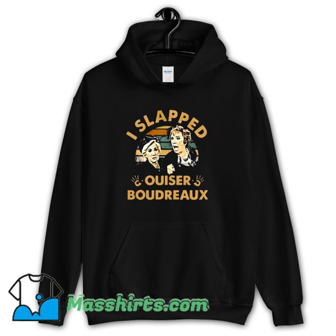 I Slapped Ouiser Boudreaux Hoodie Streetwear