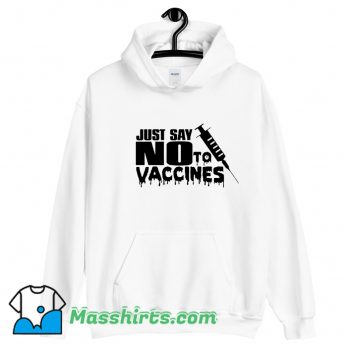 Just Say No To Vaccines Hoodie Streetwear