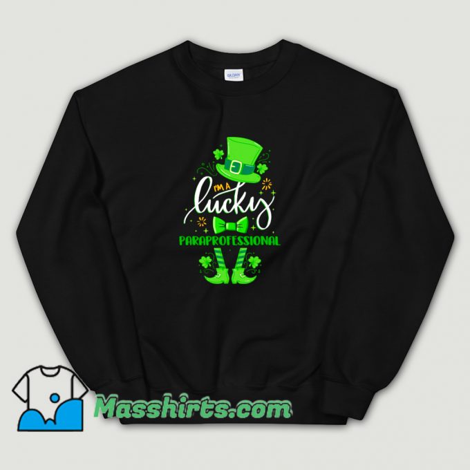 New St Patricks Day I Am Lucky Paraprofessional Sweatshirt