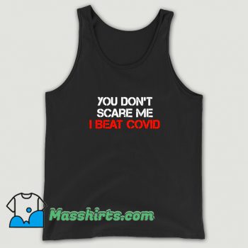 New You Dont Scare Me I Beat Covid Tank Top