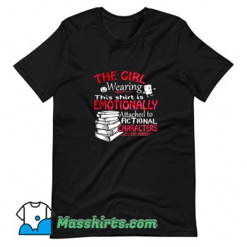 Original The Girl Wearing This Is Emotionally T Shirt Design