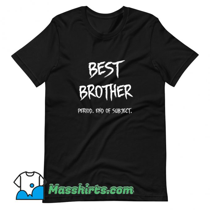 Vintage Best Brother End Of Subject T Shirt Design