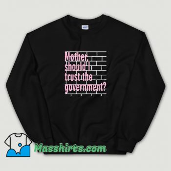 Vintage Mother Should I Trust The Government Sweatshirt