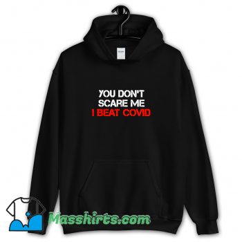 You Dont Scare Me I Beat Covid Hoodie Streetwear