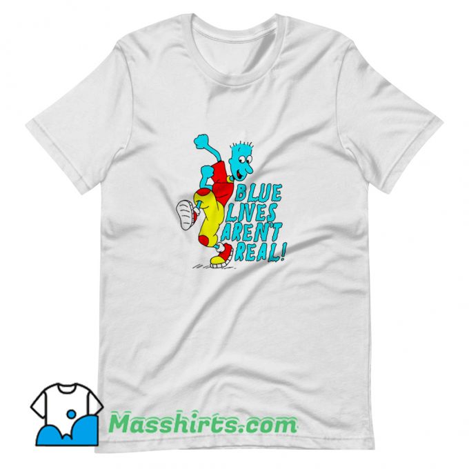Awesome Blue Lives Arent Real T Shirt Design
