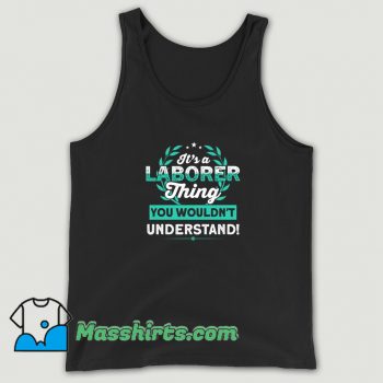 Awesome Its a Laborer Thing You Wouldnt Understand Tank Top