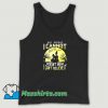 Best Just Because I Cannot See It Tank Top