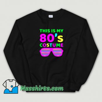 Best This Is My 80s Custome Sweatshirt