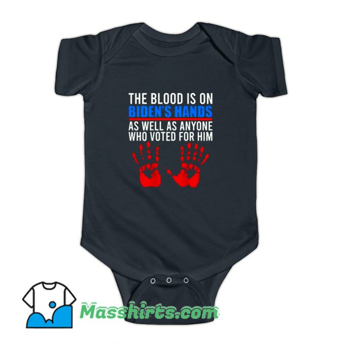 Biden Has The Blood On His Hands Baby Onesie