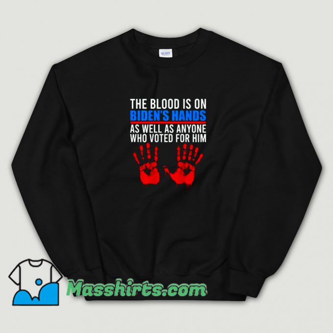 Cheap Biden Has The Blood On His Hands Sweatshirt