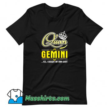 Cheap Queen Gemini Yes She Bought My Own T Shirt Design