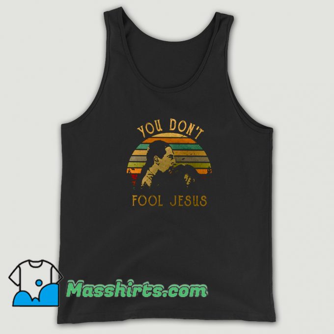 Cheap You Dont Fool Jesus Tank Top