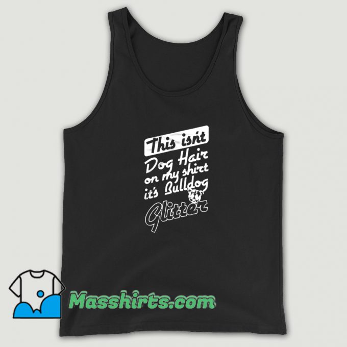 Classic This Isnt Dog Hair On Bulldog Glitter Tank Top