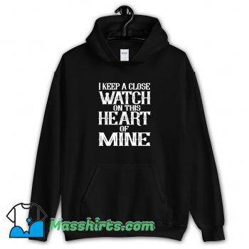 Cute I Keep A Close Watch On This Heart Of Mine Hoodie Streetwear