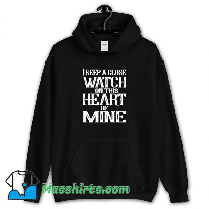 Cute I Keep A Close Watch On This Heart Of Mine Hoodie Streetwear