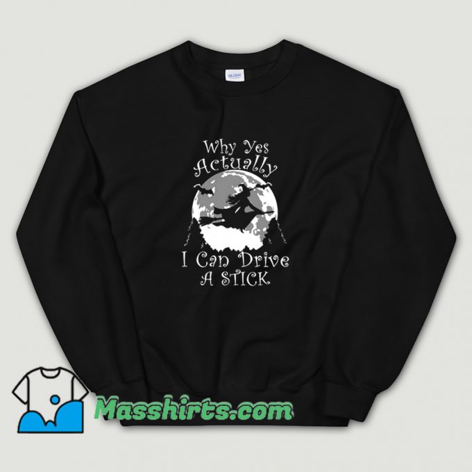 Cute Why Yes Actually I Can Drive A Stick Sweatshirt