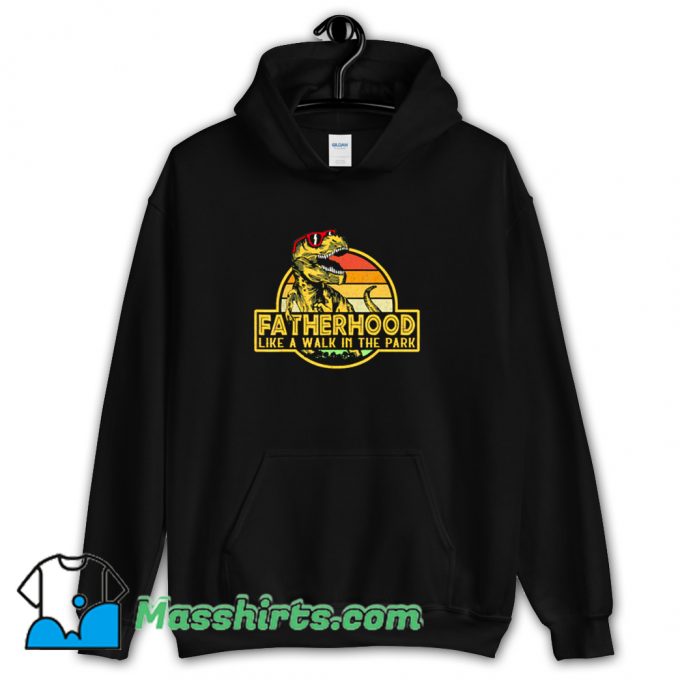 Fatherhood Like Walk In The Park Hoodie Streetwear