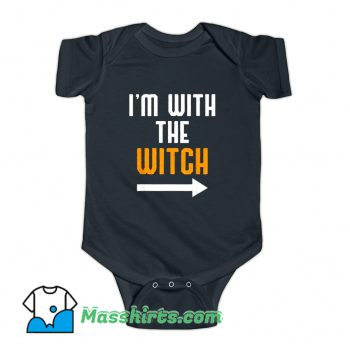 I Am With The Witch Funny Baby Onesie
