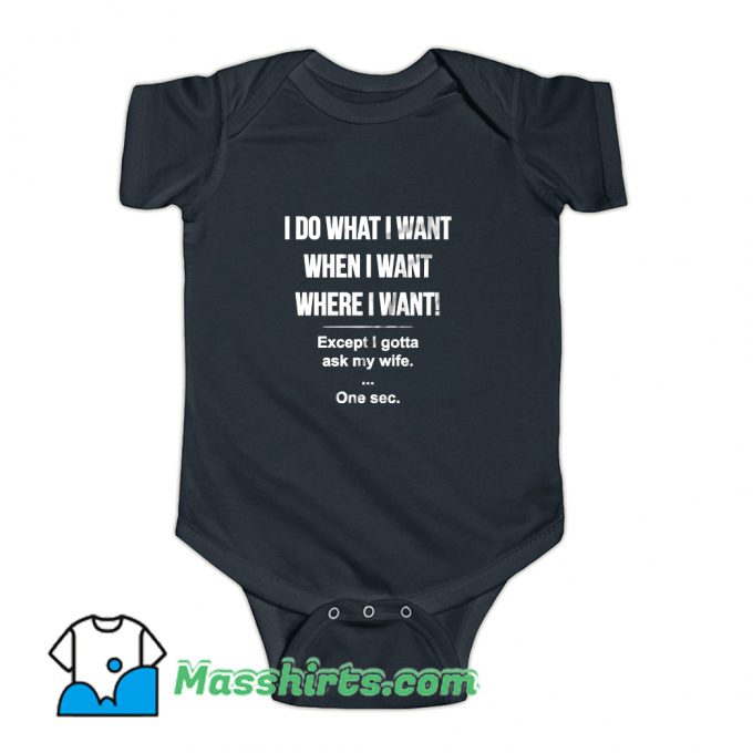 I Do What I Want When I Want Baby Onesie