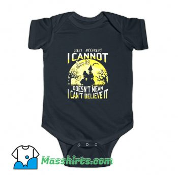 Just Because I Cannot See It Baby Onesie