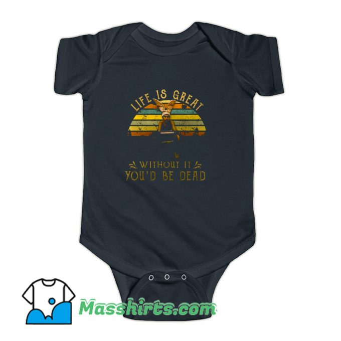 Life Is Great Without It Youd Be Dead Baby Onesie