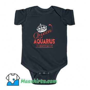 Queen Aquarius Yes I Bought My Own Baby Onesie