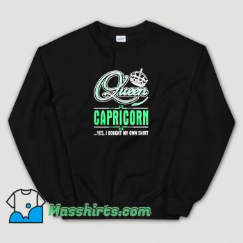 Queen Capricorn Yes I Bought My Own Sweatshirt On Sale