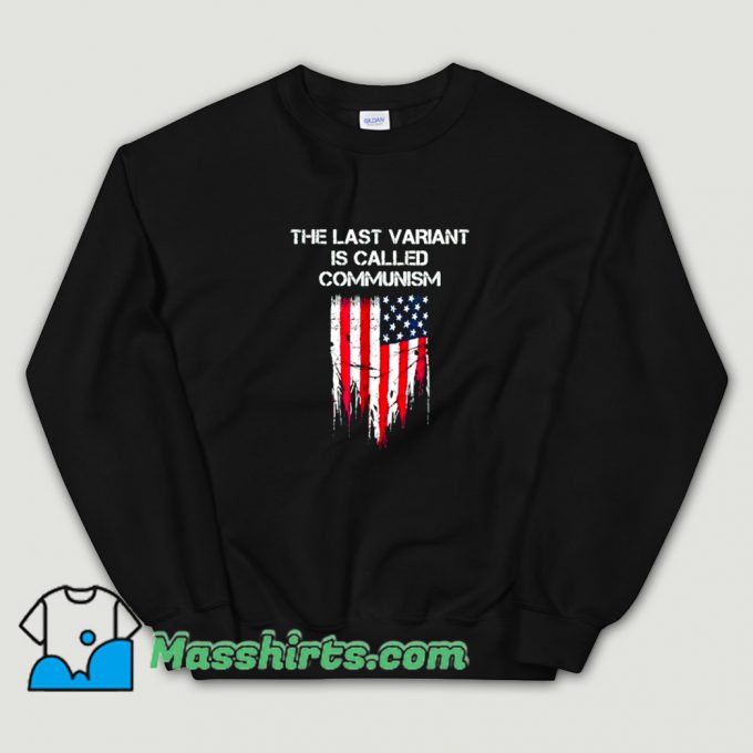 The last Variant Is Called Communism Sweatshirt