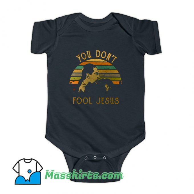 You Dont Fool Jesus Baby Onesie