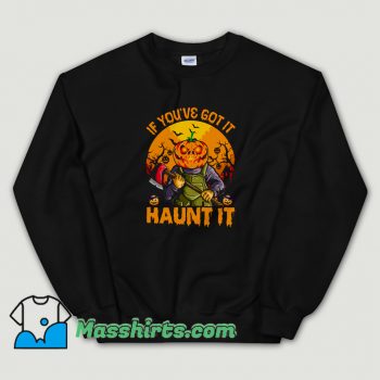 Awesome Pumpkin If Youve Got It Haunt It Sweatshirt