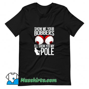 Awesome Show Me Your Bobbers T Shirt Design