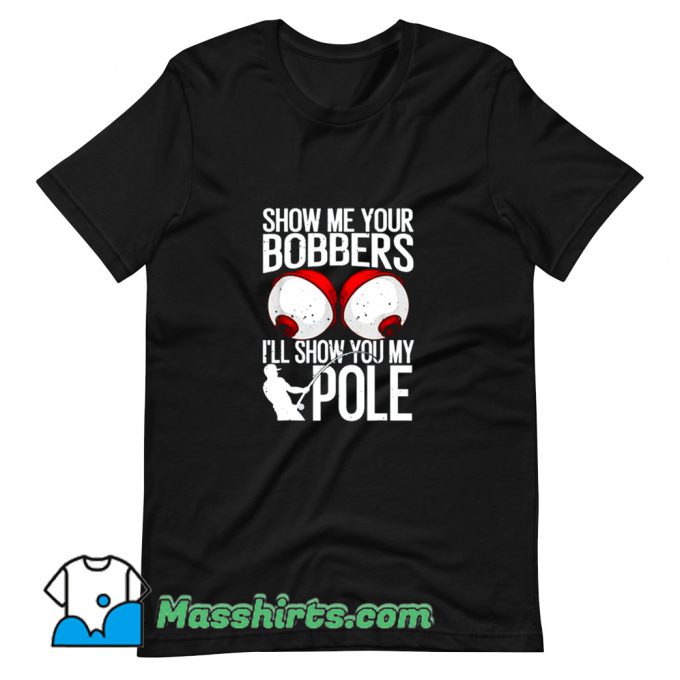 Awesome Show Me Your Bobbers T Shirt Design