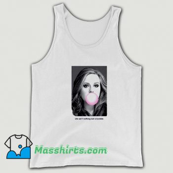 Best Adele Life Aint Nothing But A Bubble Tank Top
