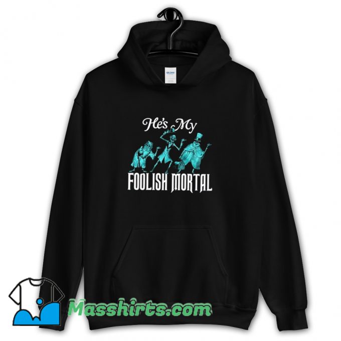 Best Hes My Foolish Mortal Hoodie Streetwear