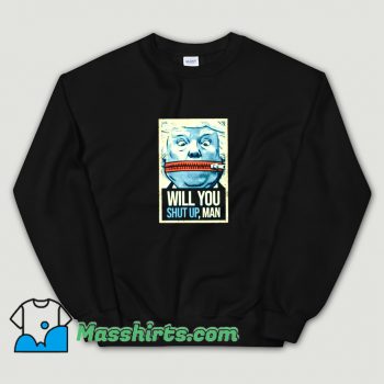 Cheap Will You Shut Up Man Sweatshirt