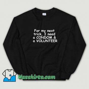 Classic I Need A Condom And A Volunteer Sweatshirt